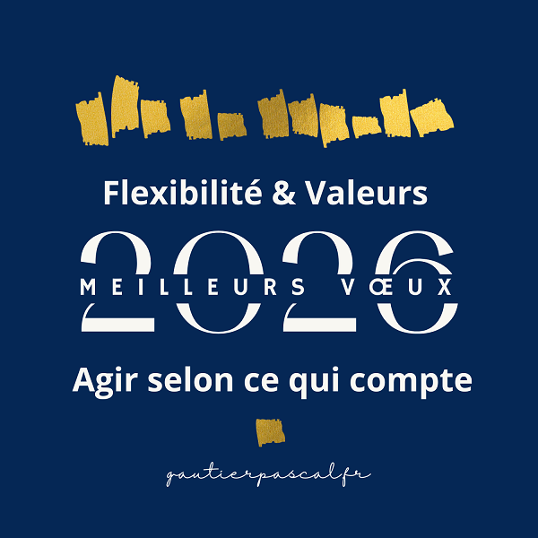 Flexibilité & Valeurs Meilleurs voeux 2026 Agir selon ce qui compte